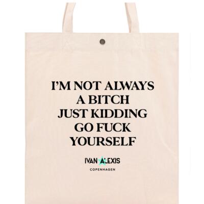 I'M NOT ALWAYS A BITCH JUST KIDDING Thumbnail